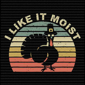 I like it moist svg, funny turkey thanksgiving 2020,Thanksgiving turkey svg, 2020 Thanksgiving svg, thanksgiving svg, funny thanksgiving