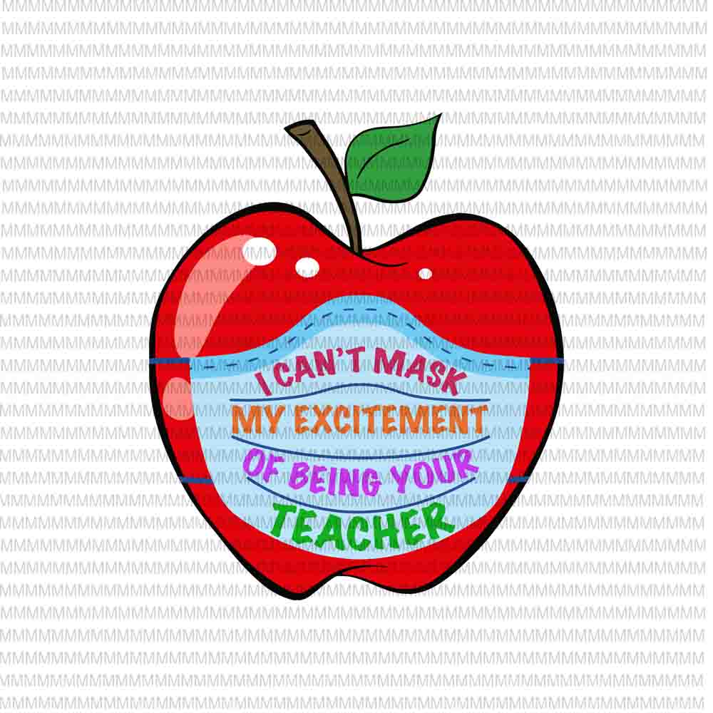 I Can't Mask My Excitement of being your Teacher svg, funny teacher svg, back to school svg, First Day Of School svg, png, dxf, eps, ai files