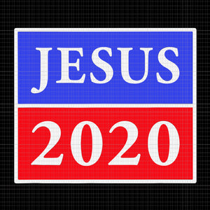 Jesus 2020  SVG, Jesus 2020  PNG, Jesus 2020  VECTOR, Jesus 2020 , Jesus 2020 Election Sign Patriotic Christian