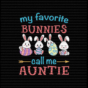 Easter Svg, Easter day svg, My Favorite Bunnies Call Me Auntie Svg, Bunny Peeps Quarantine, Bunny Easter Svg, Auntie Easter quote