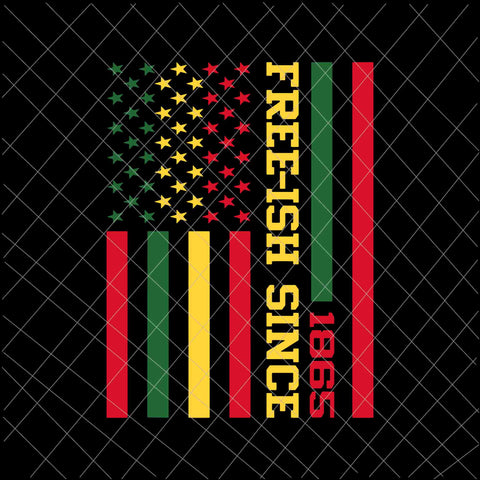 Free-Ish Since 1865 Svg, Juneteenth Black History Flag African Svg, Juneteenth Svg