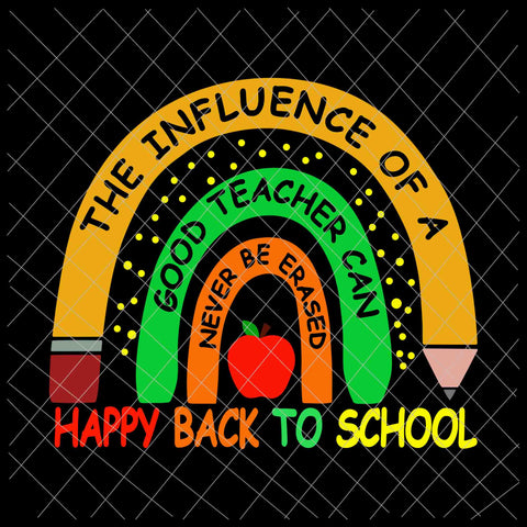 The influence of a good teacher can never be erased Svg, Back to school svg, teacher life svg