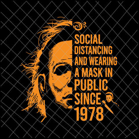 Social Distancing And Wearing A Mask In Public Since 1978, Michael Myers Halloween Svg, Funny Halloween Svg, Ghost Svg