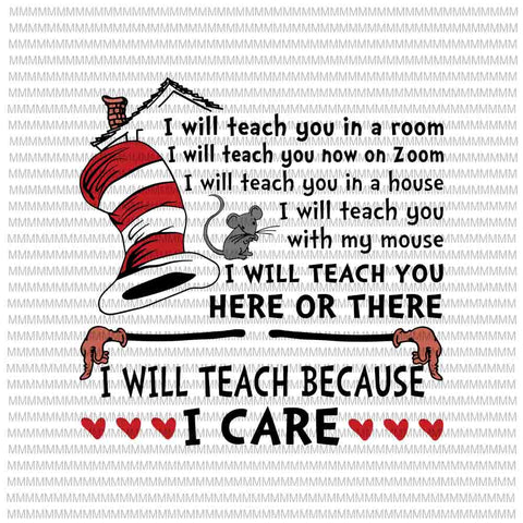 I Will Teach Here or There svg, I Will Teach Because I Care svg,I Will Teach You in a Zoom svg, Teacher quote svg, dr seuss svg, dr seuss quote, dr seuss design, Cat in the hat svg, thing 1 thing 2 thing 3, svg, png, dxf, eps file