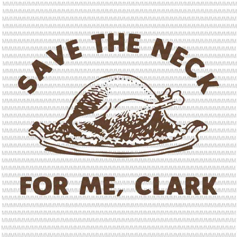 Save the neck for me, clark, 2020 Thanksgiving turkey svg, 2020 Thanksgiving svg, thanksgiving svg, funny thanksgiving