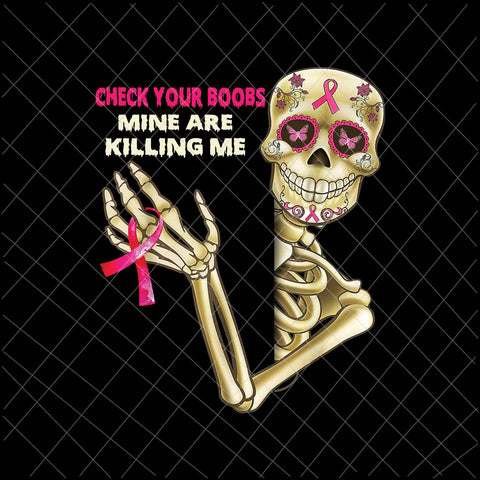 Check Your Boobs Mine Are Killing Me Png, Skeletons Breast Cancer Png, Breast Cancer Awareness Png, Pink Cancer Warrior Png