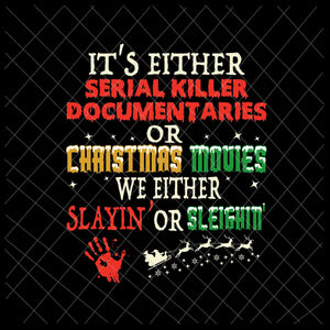 It's Either Serial Killer Documentaries Or Christmas Movies Svg, Christmas Movies Svg, Funny Christmas  Quote Svg