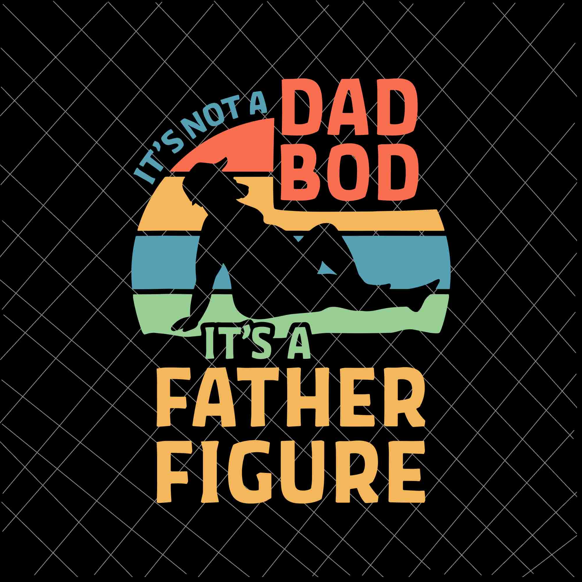 It's Not a Dad Bod It's a Father Figure Svg