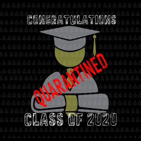 Congratulations quarantined class of 2020 svg, congratulations quarantined class of 2020, graduating class in quarantine