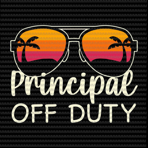 Principal Off Duty Svg, Principal Off Duty Sunglasses Beach Sunset Svg, Teacher Off Duty Svg, Teacher Life Svg