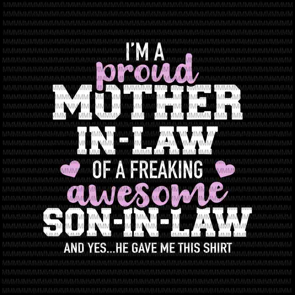 I'm A Proud mother in law svg, of a freaking awesome son in law svg, funny quote svg, funny mother in law quote svg