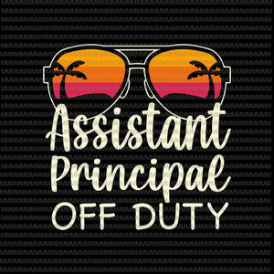 Assistant Principal Off Duty Svg, Assistant Principal Off Duty Sunglasses Beach Sunset Svg, Teacher Off Duty Svg, Teacher Life Svg