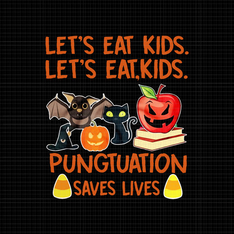 Lets Eat Kids Pungtuation Saves Lives Png, Lets Eat Kids Pungtuation Png, Halloween Png, Halloween vector