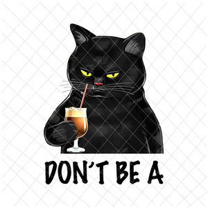Don't Be A Png, Funny Black Cat Quote Png, Black Cat Quote Png, Cat Quote Png