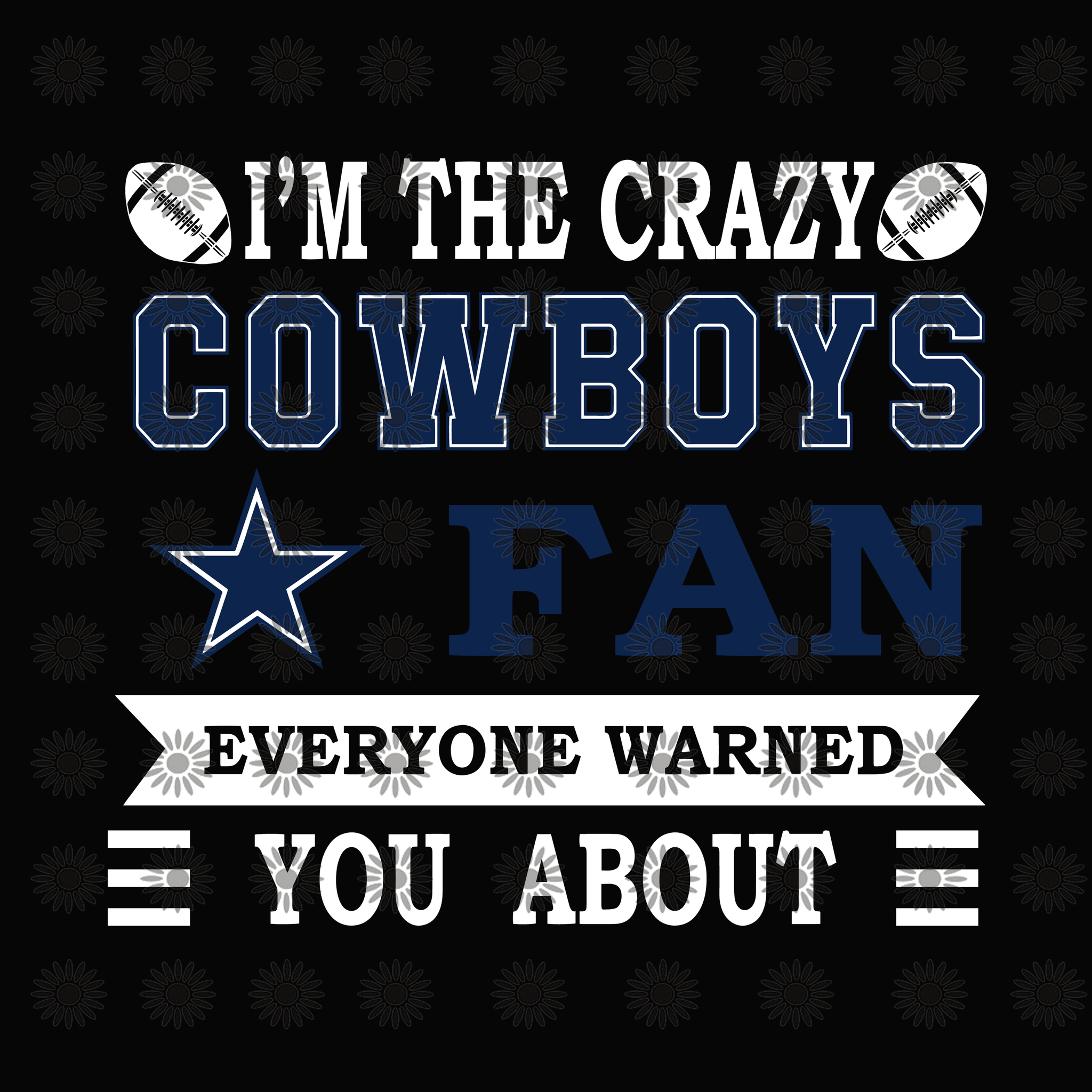 I am the crazy cowboys fans, Dallas Cowboys svg, Cowboys svg, Football svg, Dallas Cowboys logo, Dallas Cowboys, skull Dallas Cowboys file,Svg, png, dxf,eps file for Cricut, Silhouette