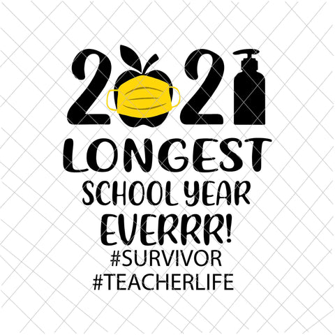 The Longest School Year Ever Teacher 2021 Svg, Survivor Svg, Teacherlife Svg