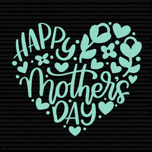 Happy Mother's Day , mother day, mother day png, Happy Mother's Day SVG, Mothers Day Svg, Mothers Heart, mother svg, mother cut file