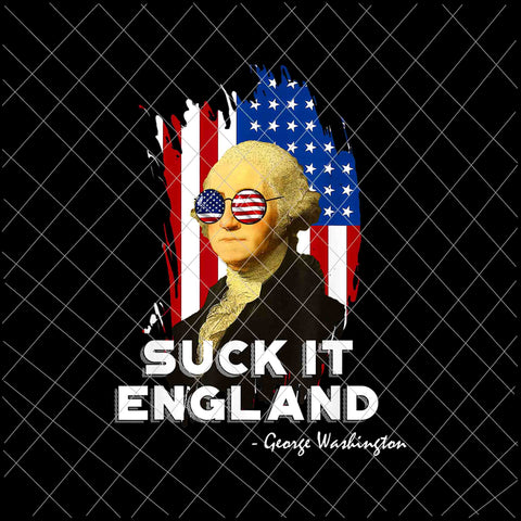 Suck it England George Washington Svg, 4th of July Svg, Independence Day, US Flag Svg, Patriotic Svg, America Svg