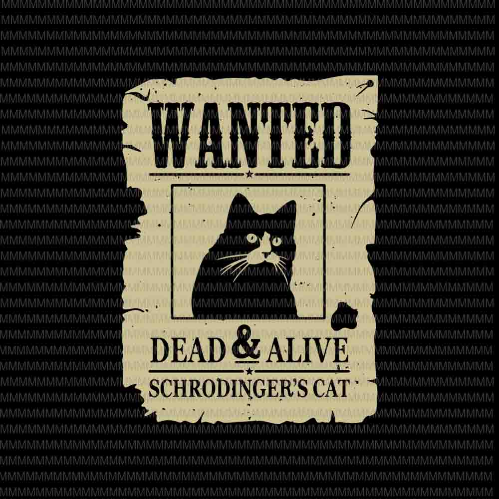 Wanted Dead Or Alive Schrodinger's Cat svg, Funny cat svg, Black cat svg, funny quote svg, svg for Cricut Silhouette