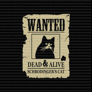 Wanted Dead Or Alive Schrodinger's Cat svg, Funny cat svg, Black cat svg, funny quote svg, svg for Cricut Silhouette