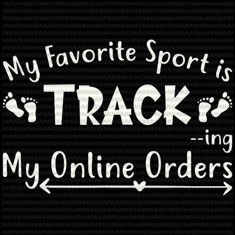 My Favorite Sport Is Track My Online Orders svg, for Cricut or Silhouette