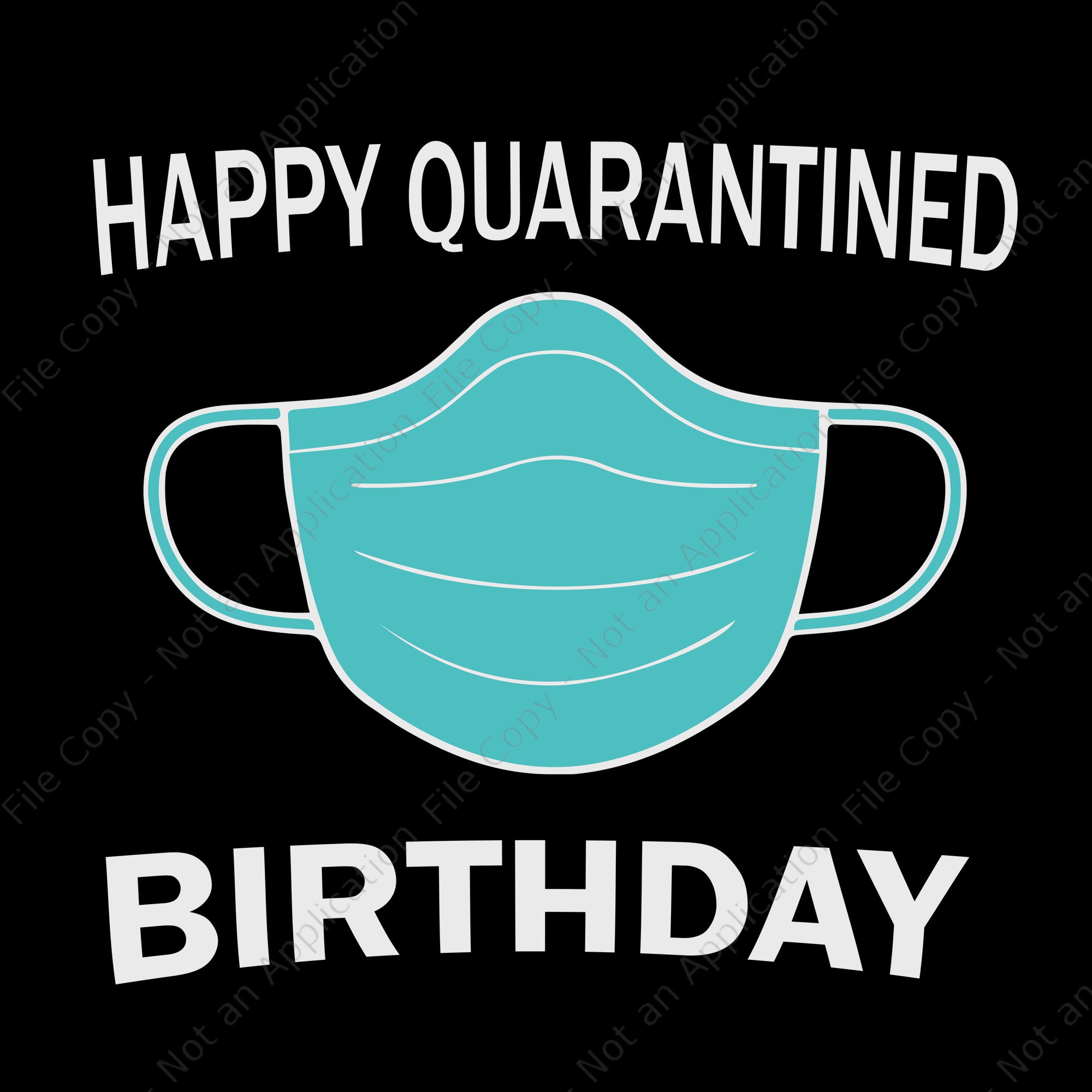 Happy quarantined birthday svg, happy quarantined birthday, happy quarantined birthday medical mask virus  png, eps, dxf, ai file