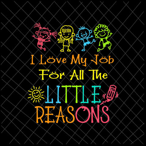 I Love My Job For All The Little Reasons Svg, Daycare Teacher Svg, Love Daycare Teacher Svg