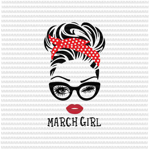 March girl svg, face eys svg, winked eye svg, March birthday svg, birthday vector, funny quote svg