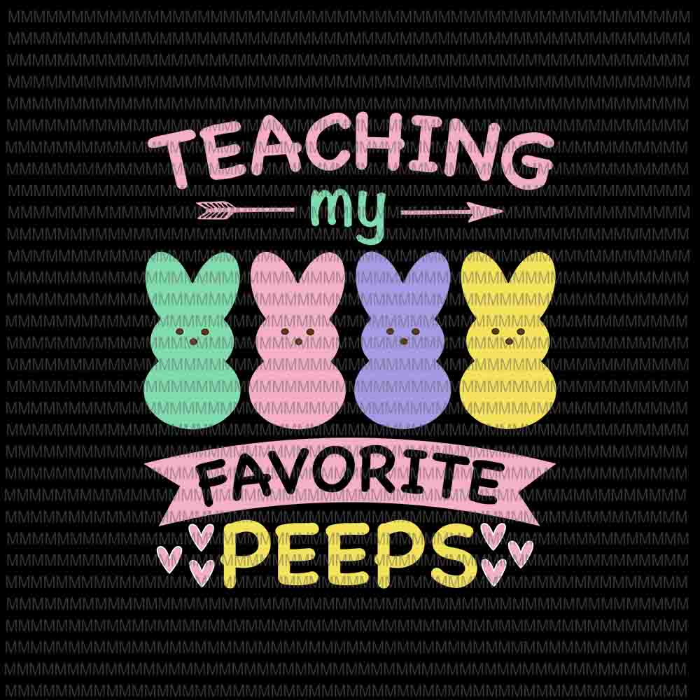 Easter day svg, Teaching My Favorite Peeps Svg, Easter Teacher Classroom Svg, Bunny Peeps Quarantine, Bunny Easter Day Svg Rabbit Easter day