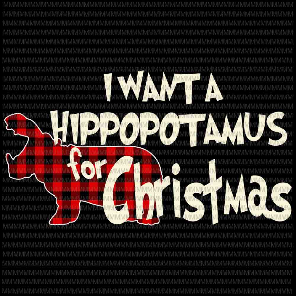 I Want A Hippopotamus For Christmas svg, Hippopotamus svg, funny Hippopotamus christmas svg, Christmas 2020 svg