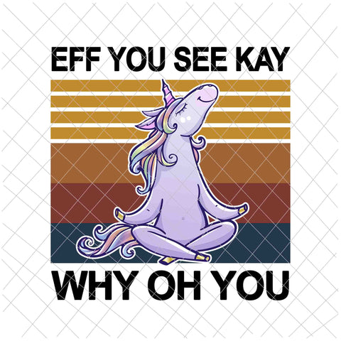 Eff You See Kay Why Oh You Unicorn Png, Unicorn Yoga Lover Png, Unicorn Png, Love Yoga Png