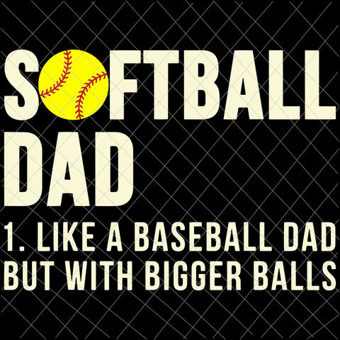 Softball Dad Svg, Like A Baseball Dad But With Bigger Balls Svg