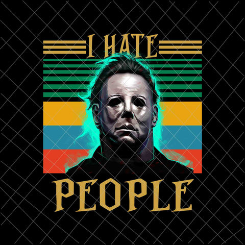 I Hate People Michael Myers Png, Halloween Retro Michael Myers Png, Halloween Quote Png, Scearm Png