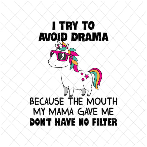 I Try To Avoid Drama Because The Mouth My Mama Gave Me Don't Have No Filter Svg, Funny Quote Unicor Svg