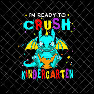 I'm Ready To Crush Kindergarten Design Png, Dinosaur Back To School Png, Back to school Gift, Kindergarten Png