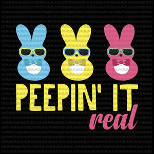 Easter day svg, Peepin It Real svg, Peeps Easter Day 2021 Egg Hunt Funny Svg, Funny Cute Boys Family Easter Bunny, Bunny Peeps Quarantine