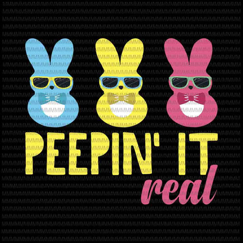 Easter day svg, Peepin It Real svg, Peeps Easter Day 2021 Egg Hunt Funny Svg, Funny Cute Boys Family Easter Bunny, Bunny Peeps Quarantine