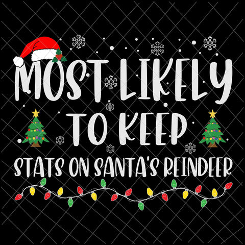 Most Likely To Keep Stats On Santa Reindeer Svg, Family Christmas Svg, Most Likely Svg, Family Xmas Svg, Quote Christmas