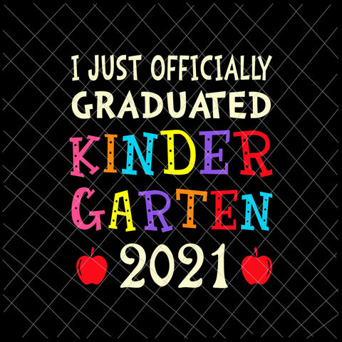 I Just Officially Graduated Kindergarten 2021 Svg, Graduation Class Of 2021 Svg, Day of School svg