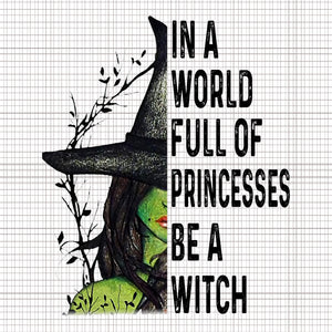 In A World Full Of Princesses Be A Witch Halloween, In A World Full Of Princesses Be A Witch Halloween PNG,  In A World Full Of Princesses Be A Witch, Halloween vector, Halloween