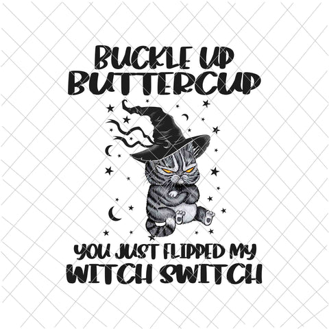 Buckle Up Buttercup You Just Flipped My Witch Switch Png, Cat Witch Png, Funny Cat Halloween Png