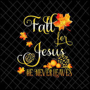 Fall For Jesus He Never Leaves Png, Autumn Christian Prayers Png, Fall Jesus Png, Jesus  Quote Png