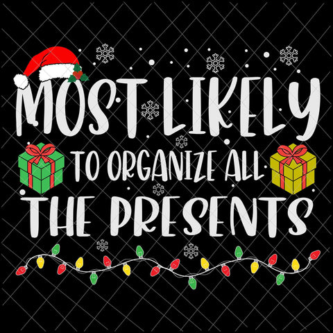 Most Likely To Organize All The Presents Svg, Family Christmas Svg, Most Likely Svg, Family Xmas Svg, Quote Christmas