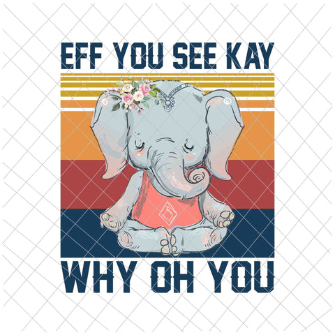 Eff You See Kay Why Oh You Png, Funny Vintage Elephant Yoga Lover Png, Elephant Yoga Png, Love Elephant Png