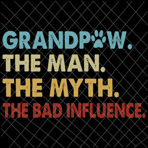 Grandpaw The Man The My The Bad Influence Svg, Father's Day Svg