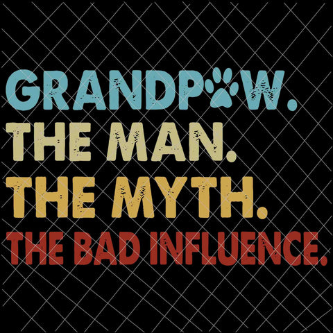 Grandpaw The Man The My The Bad Influence Svg, Father's Day Svg