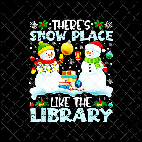 Librarian There's Snow Place Like The Library Christmas Png, Librarian Christmas Png, Snowman Christmas Png