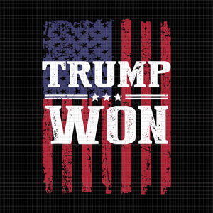 Trump Won SVG, Trump Won 4th of July svg, Trump Won 4th of July American Flag, 4th of July svg, 4th of July vector
