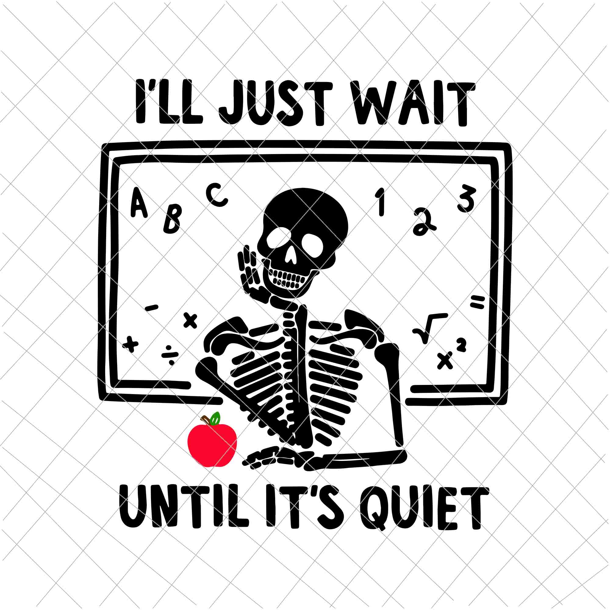 I'll Just Wait Until It's Quiet Svg, Skeleton Teacher Svg, Funny Teacher Quote Svg, Teacher Life Svg