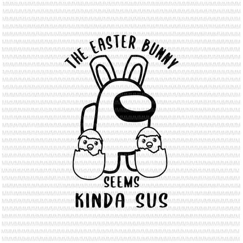 Easter day svg, Easter Bunny A.mong Us Svg, The Easter Bunny Svg, Seems Kinda Sus Svg, Bunny Easter Day Svg, Rabbit Easter day svg